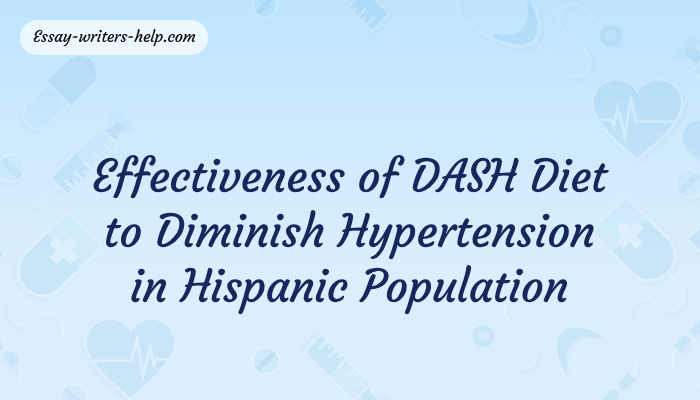 Effectiveness of DASH Diet to Diminish Hypertension in Hispanic Population