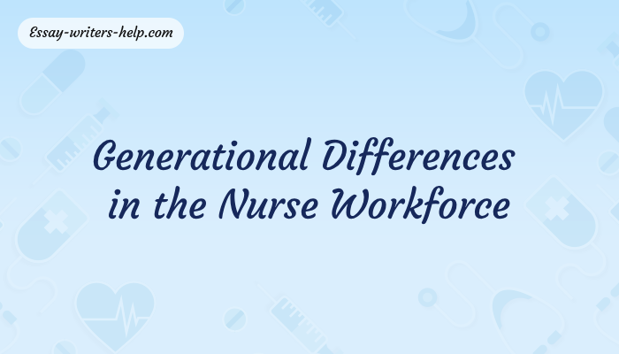 Generational Differences in the Nurse Workforce